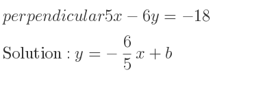 The perpendicular 5x-6y=-18 is y=-6/5 x+b